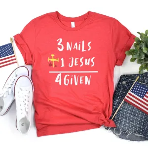 3 Nails   1 Jesus Equals 4 Given Tee